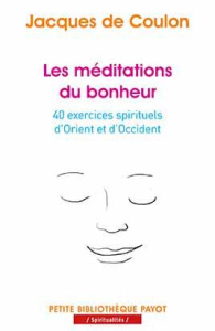 Les méditations du bonheur. 40 exercices spirituels d'Orient et d'Occident - Coulon Jacques de