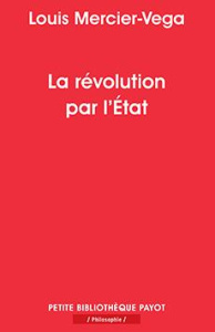 La révolution par l'Etat. Une nouvelle classe dirigeante en Amérique latine - Mercier Vega Louis ; Lavaud Jean-Pierre