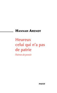 Heureux celui qui n'a pas de patrie. Poèmes de pensée, Edition bilingue français-allemand - Arendt Hannah ; Mathieu François ; Biro Karin