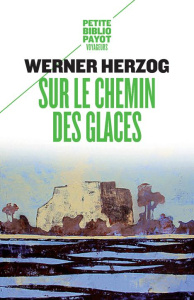 Sur le chemin des glaces. Munich-Paris du 23-11 au 14-12-1974 - Herzog Werner ; Dutter Anne