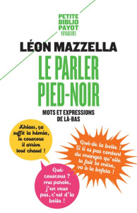 Le parler pied-noir. Mots et expressions de là-bas, Edition revue et augmentée - Mazzella Léon
