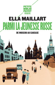 Parmi la jeunesse russe. De Moscou au Caucase - Maillart Ella ; Tatu Michel