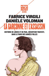 La garçonne et l'assassin. Histoire de Louise et de Paul, déserteur travesti, dans le Paris des anné - Virgili Fabrice ; Voldman Danièle