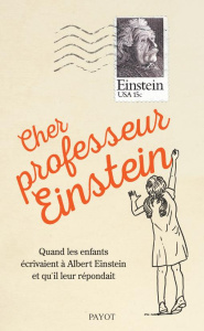 Cher professeur Einstein. Quand les enfants écrivainet à Albert Einstein et qu'il leur répondait - Calaprice Alice ; Hinfray Hélène