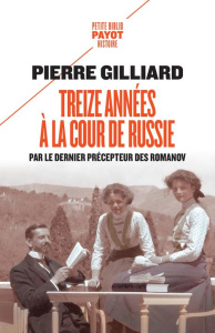 Treize années à la cour de Russie. Par le dernier précepteur des Romanov - Gilliard Pierre ; Pasa Mario