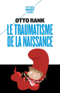 Le traumatisme de la naissance. Influence de la vie prénatale sur l'évolution de la vie psychique in - Rank Otto ; Jankélévitch Serge ; Girard Claude