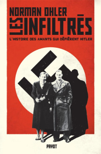 Les infiltrés. L'histoire des amants qui défièrent Hitler - Ohler Norman ; Mannoni Olivier ; Bajard Sophie