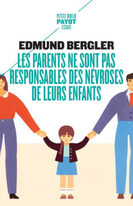 Les parents ne sont pas responsables des névroses de leurs enfants - Bergler Edmund ; Rintzler Georgette