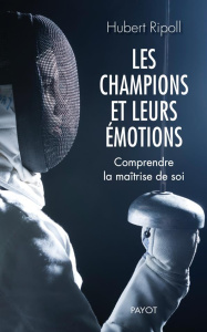Les champions et leurs émotions. Comprendre la maîtrise de soi - Ripoll Hubert