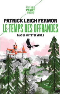 Dans la nuit et le vent Tome 1 : Le temps des offrandes. De la Corne de Hollande au moyen Danube - Leigh Fermor Patrick ; Villeneuve Guillaume