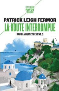 Dans la nuit et le vent Tome 3 : La route interrompue. Des portes de fer au Mont Athos - Leigh Fermor Patrick ; Villeneuve Guillaume ; Thub
