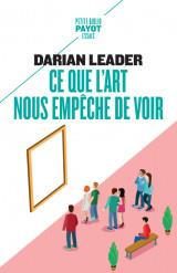 Ce que l'art nous empêche de voir - Leader Darian ; Mendelsohn Sophie
