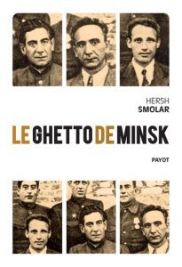 Le ghetto de Minsk - Smolar Hersh ; Hel-Guedj Johan-Frédérik ; Cerovic
