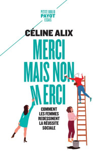 Merci mais non merci. Comment les femmes redessinent la réussite sociale - Alix Céline