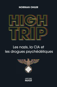 High Trip. Les nazis, la CIA et les drogues psychédéliques - Ohler Norman ; Mannoni Olivier