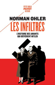 Les infiltrés. L'histoire des amants qui défièrent Hitler - Ohler Norman ; Mannoni Olivier