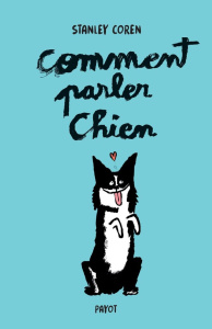 Comment parler chien. Maîtriser l'art de la communication entre les chiens et les hommes, Edition co - Coren Stanley ; Bonis Oristelle