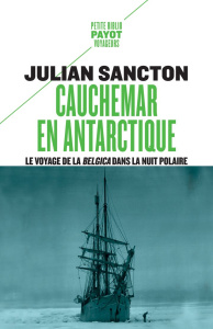 Cauchemar en Antarctique. Le voyage de la Belgica dans la nuit polaire - Sancton Julian ; Demange Odile