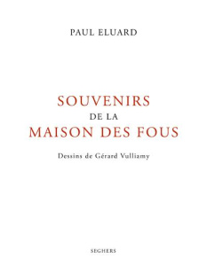 Souvenirs de la maison des fous - Eluard Paul ; Vulliamy Gérard ; Le Coguic Elsie ;
