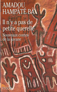 IL N'Y A PAS DE PETITE QUERELLE. Nouveaux contes de la savane - Hampâté Bâ Amadou