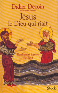 Jésus le dieu qui riait. Une histoire joyeuse du Christ - Decoin Didier