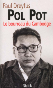 Pol Pot. Le bourreau du Cambodge - Dreyfus Paul