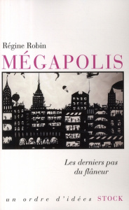 Mégapolis. Les derniers pas du flâneur - Robin Régine