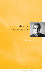Fabrique de porcelaine. Pour une nouvelle grammaire du politique - Negri Antonio ; Revel Judith