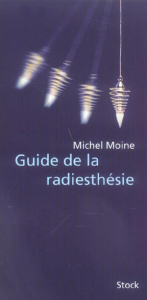 Guide de la radiesthésie - Moine Michel ; Corre Jean-Jacques