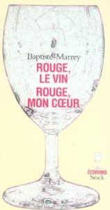 Rouge, le vin Rouge, mon coeur - MARREY BAPTISTE