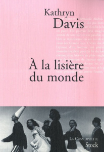 A la lisière du monde - Davis Kathryn ; Seelow Alice
