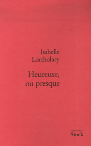 Heureuse, ou presque - Lortholary Isabelle