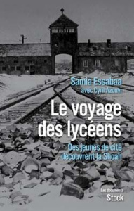 Le voyage des lycéens. Des jeunes de cité découvrent la Shoah - Essabaa Samia ; Azouvi Cyril