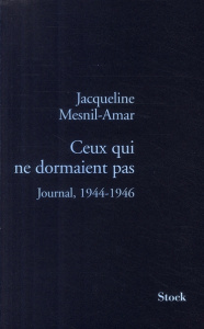Ceux qui ne dormaient pas. Journal, 1944-1946 - Mesnil-Amar Jacqueline ; Assouline Pierre