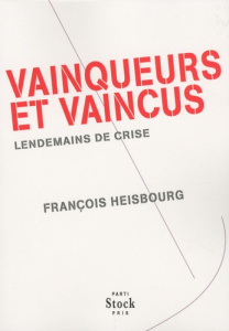 Vainqueurs et vaincus. Lendemains de crise - Heisbourg François