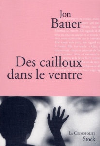 Des cailloux dans le ventre - Bauer Jon ; Buhl Virginie