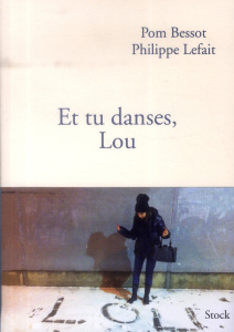 Et tu danses, Lou - Bessot Pom ; Lefait Philippe