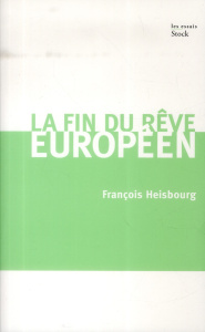 La fin du rêve européen - Heisbourg François