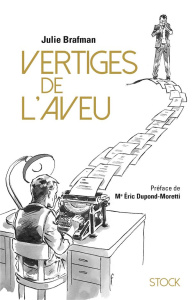Vertiges de l'aveu - Brafman Julie ; Dupond-Moretti Eric ; Peltier Fréd