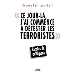 Ce jour-là, j'ai commencé à détester les terroristes. Paroles de collégiens - Petitjean-Cerf Cypora