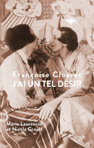 J'ai un tel désir. Marie Laurencin et Nicole Groult - Cloarec Françoise