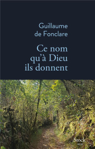 Ce nom qu'à Dieu ils donnent - Fonclare Guillaume de