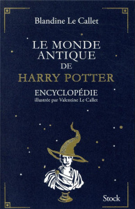 Le monde antique de Harry Potter - Le Callet Blandine ; Le Callet Valentine