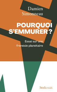 Pourquoi s'emmurer. Essai sur une frénésie planétaire - Simonneau Damien