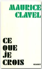 Ce que je crois - Clavel Maurice