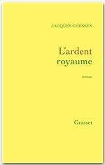 L'ardent royaume - Chessex Jacques