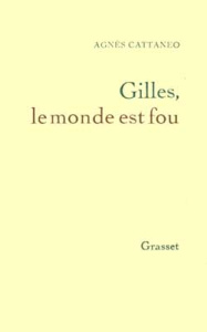GILLES, LE MONDE EST FOU - CATTANEO AGNES