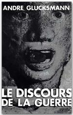 DISCOURS DE LA GUERRE - GLUCKSMANN ANDRE