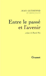 Entre le passé et l'avenir. Barrès, Descartes, Diderot, Gide, Gúthe, Hugo, Jaurès, Lawrence, Lénine, - Guéhenno Jean