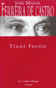 Terre froide - Ferreira de Castro José-Maria ; Delapierre Louise